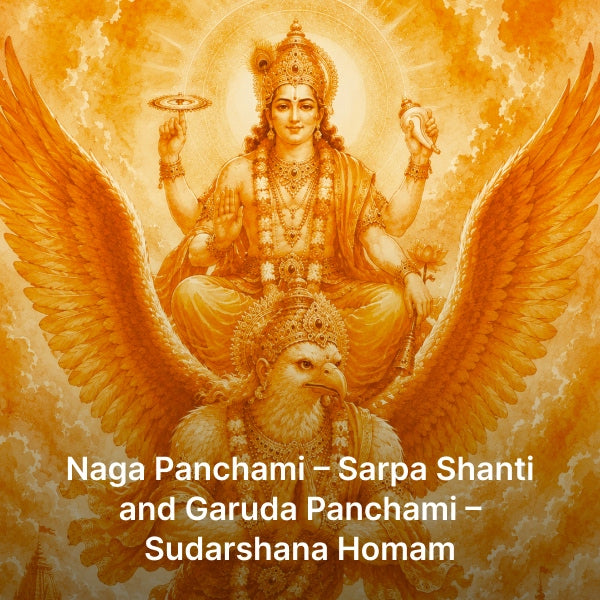 Naga Panchami & Garuda Panchami – Sarpa Shanti and Sudarshana Homa