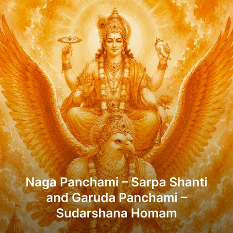 Naga Panchami & Garuda Panchami – Sarpa Shanti and Sudarshana Homa
