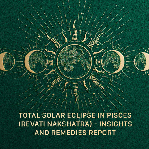 Total Solar Eclipse in Pisces (Revati Nakshatra) - Insights and Remedies Report
