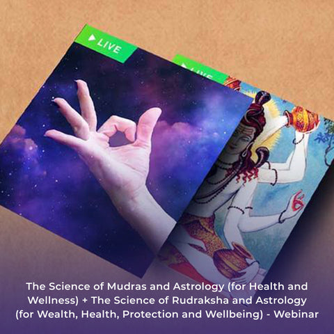 The Science of Mudras and Astrology (for Health and Wellness) + The Science of Rudraksha and Astrology (for Wealth, Health, Protection and Wellbeing) - Webinar