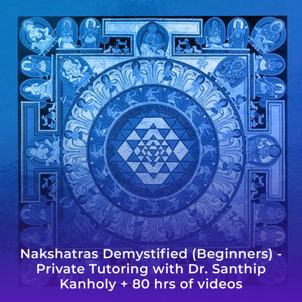 Nakshatras Demystified (Beginners) - Private Tutoring with Dr. Santhip Kanholy + 80 hrs of videos