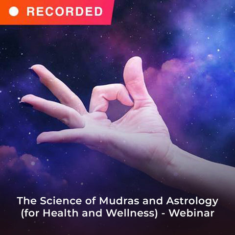 The Science of Mudras and Astrology (for Health and Wellness) - Webinar